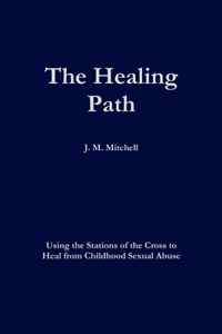 Healing Path Using the Stations of the Cross to Heal From Childhood Sexual Abuse