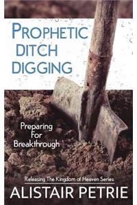 Prophetic Ditch Digging