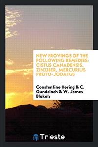 New Provings of the Following Remedies: Cistus Canadensis, Zinziber, Mercurius Proto-Jodatus