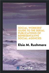 Social Workers' Guide to the Serial Publications of Representative Social Agencies