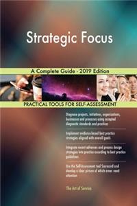 Strategic Focus A Complete Guide - 2019 Edition