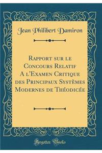 Rapport Sur Le Concours Relatif A L'Examen Critique Des Principaux Syst'mes Modernes de Th'odic'e (Classic Reprint)