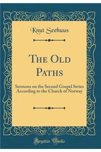 The Old Paths: Sermons on the Second Gospel Series According to the Church of Norway (Classic Reprint)