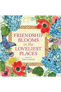 Friendship Blooms in the Loveliest Places