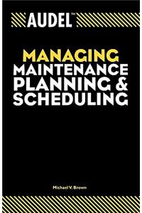 Audel Managing Maintenance Planning and Scheduling