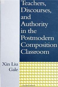 Teachers, Discourses, and Authority in the Postmodern Composition Classroom