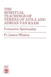 The Spiritual Teachings of Teresa of Avila and Adrian van Kaam