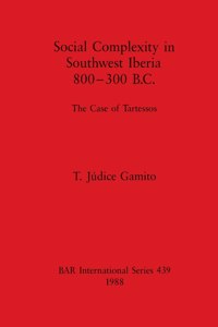 Social Complexity in South West Iberia 800-300 B.C.
