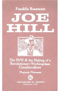 Joe Hill: The IWW & the Making of a Revolutionary Workingclass Counterculture