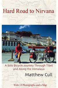 Hard Road to Nirvana: A Solo Bicycle Journey Through Tibet and Along the Himalayas
