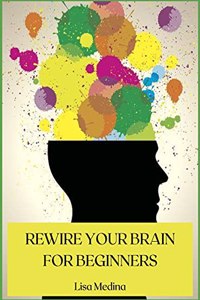 Rewire Your Brain for Beginners