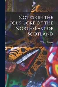 Notes on the Folk-Lore of the North-East of Scotland