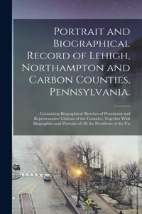 Portrait and Biographical Record of Lehigh, Northampton and Carbon Counties, Pennsylvania.