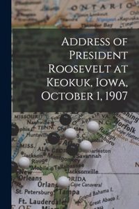 Address of President Roosevelt at Keokuk, Iowa, October 1, 1907