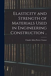 Elasticity and Strength of Materials Used in Engineering Construction ..