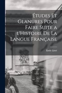 Études et glanures pour faire suite a l'Histoire de la langue française