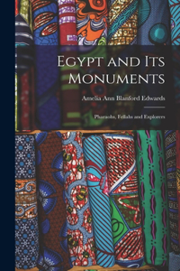 Egypt and its Monuments; Pharaohs, Fellahs and Explorers