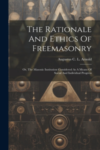 Rationale And Ethics Of Freemasonry