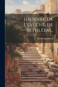 Histoire De L'évêché De Bethléem...