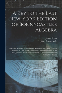 Key to the Last New-York Edition of Bonnycastle's Algebra