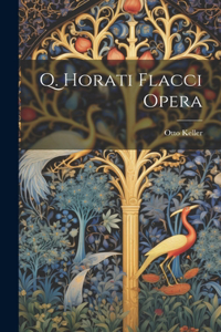 Q. Horati Flacci Opera