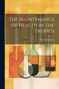 Maintenance of Health in the Tropics