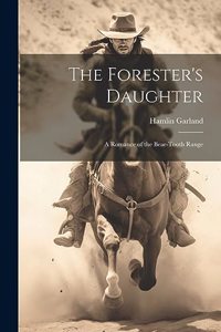 Forester's Daughter: A Romance of the Bear-Tooth Range