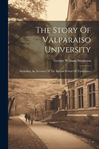 Story Of Valparaiso University: Including An Account Of The Recent Period Of Turbulence