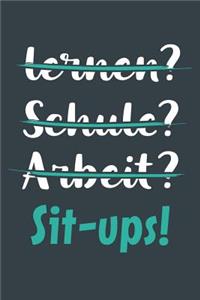 lernen? Schule? Arbeit? Sit-ups!