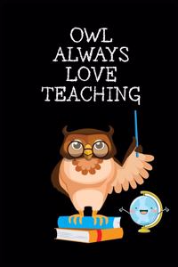 Owl Always Love Teaching: Cute, Teacher Appreciation Gift - 6x9 Journal Notebook Diary with 120 Lined Pages