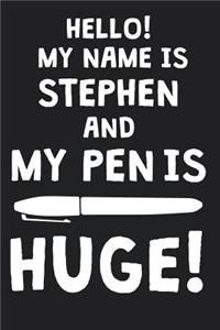 Hello! My Name Is STEPHEN And My Pen Is Huge!