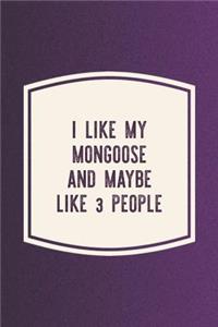 I Like My Mongoose & Like 3 People