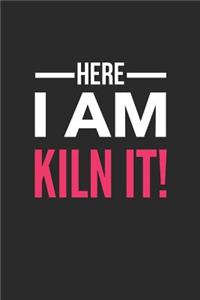 Here I Am Kiln It