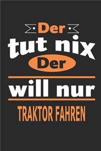 Der tut nix Der will nur Traktor fahren