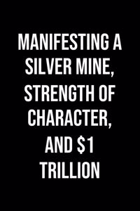 Manifesting A Silver Mine Strength Of Character And 1 Trillion