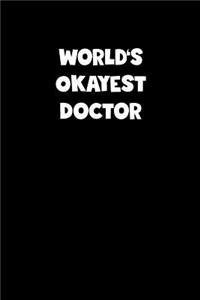 World's Okayest Doctor Notebook - Doctor Diary - Doctor Journal - Funny Gift for Doctor