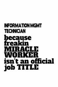 Information Mgmt Technician Because Freakin Miracle Worker Is Not An Official Job Title