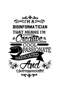 I'm A Bioinformatician That Means I'm Creative, Cool, Passionate, Dedicated And Underappreciated