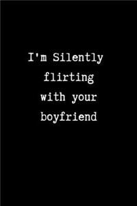 I'm Silently Flirting with your Boyfriend