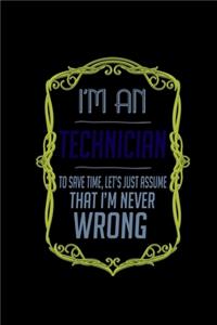 I'm a technician. To save time, let's just assume that I'm never wrong