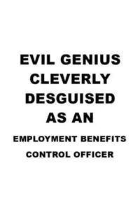 Evil Genius Cleverly Desguised As An Employment Benefits Control Officer