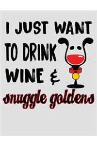 I Just Want to Drink Wine & Snuggle Goldens