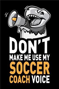 Don't Make Me Use My Soccer Coach Voice