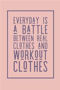 Everyday Is a Battle Real Clothes and Workout Clothes