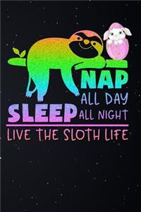 Nap All Day Sleep All Night Live the Sloth Life