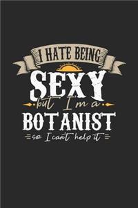 I Hate Being Sexy But I'm a Botanist So I Can't Help It