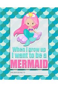 When I Grow Up I Want to be a MERMAID