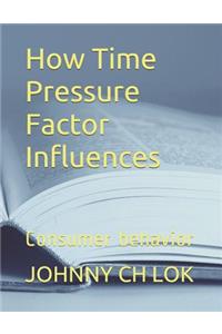 How Time Pressure Factor Influences