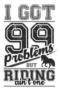 I Got 99 Problems But Riding Ain't One