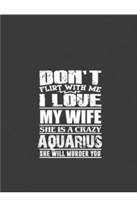 Don't flirt with me i love my wife she is crazy Aquarius: Aquarius journal, zodiac journal, notebook for Aquarius women, horoscope journal, aquarius zodiac journal.8.5 x 11 size 120 Lined Pages gift for Aqu